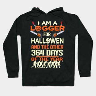 Logger I Am A For Halloween And The Other 364 Days Of The year Hoodie